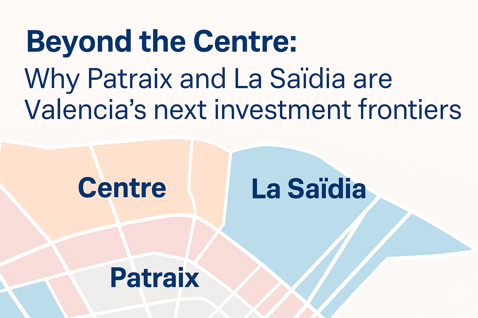 🚀 Beyond the Centre: Why Patraix and La Saïdia are Valencia’s next investment frontiers